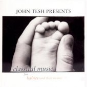 John Tesh "Classical Music for Babies (and Their Moms) I" CD